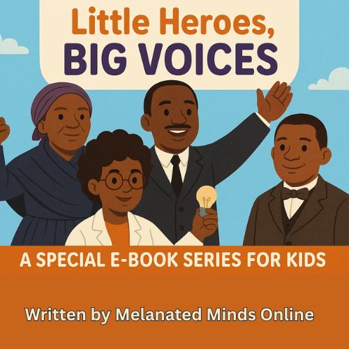 “Little Heroes, Big Voices: Black History for Kids”  Series (Melanated Minds Online) E-Books